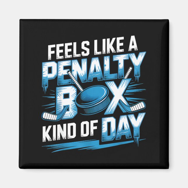 Feels Like A Penalty Box Kind Of Day Funny Hockey  Magnet (Front)
