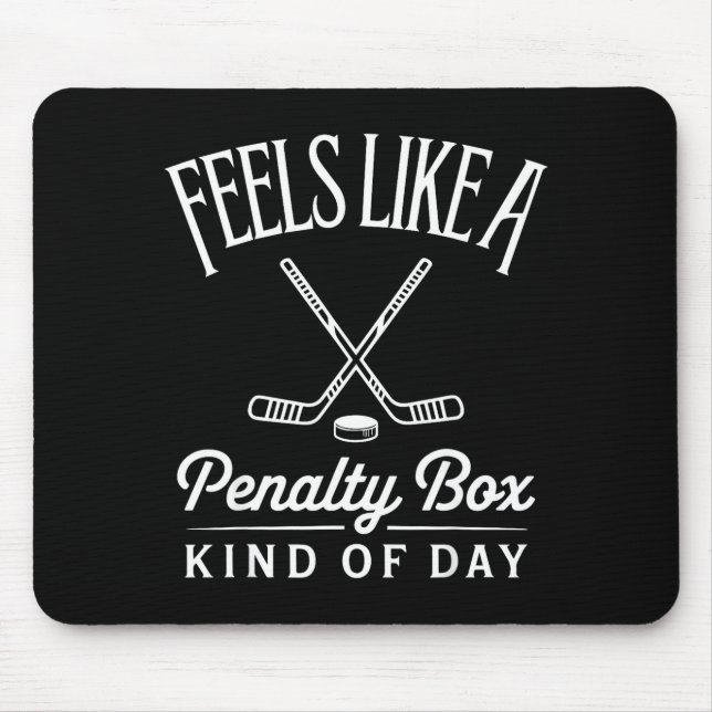 Feels Like A Penalty Box Kind Of Day Funny Hockey  Mouse Pad (Front)