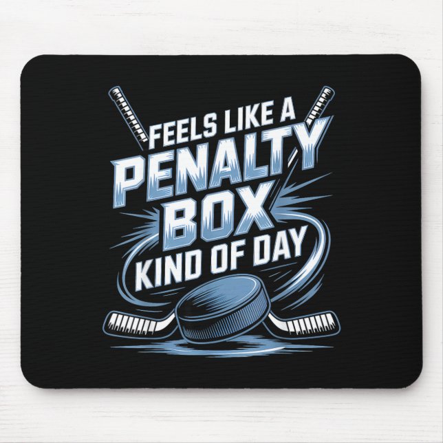 Feels Like A Penalty Box Kind Of Day Funny Hockey  Mouse Pad (Front)