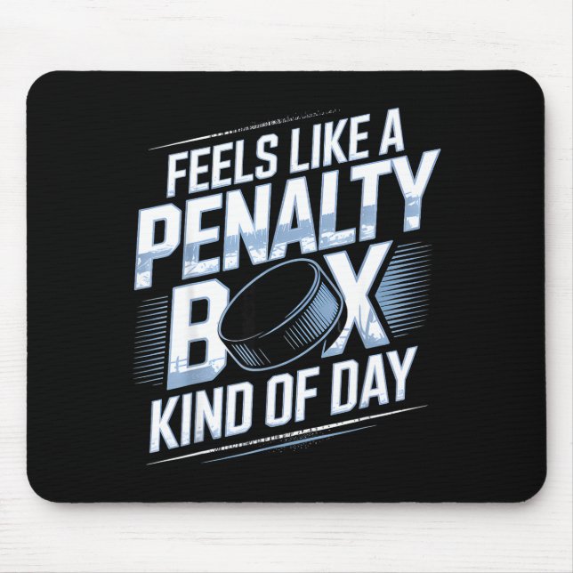 Feels Like A Penalty Box Kind Of Day Funny Hockey  Mouse Pad (Front)