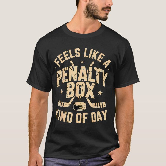 Feels Like A Penalty Box Kind Of Day Funny Hockey  T-Shirt (Front)