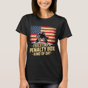 Feels Like A Penalty Box Kind Of Day Funny Hockey  T-Shirt