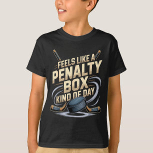 Feels Like A Penalty Box Kind Of Day Funny Hockey  T-Shirt