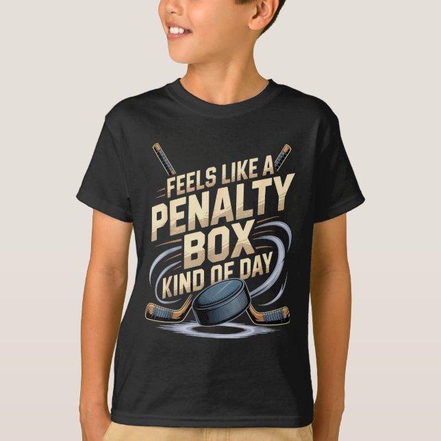 Feels Like A Penalty Box Kind Of Day Funny Hockey  T-Shirt (Front)