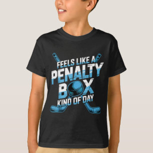 Feels Like A Penalty Box Kind Of Day Funny Hockey  T-Shirt