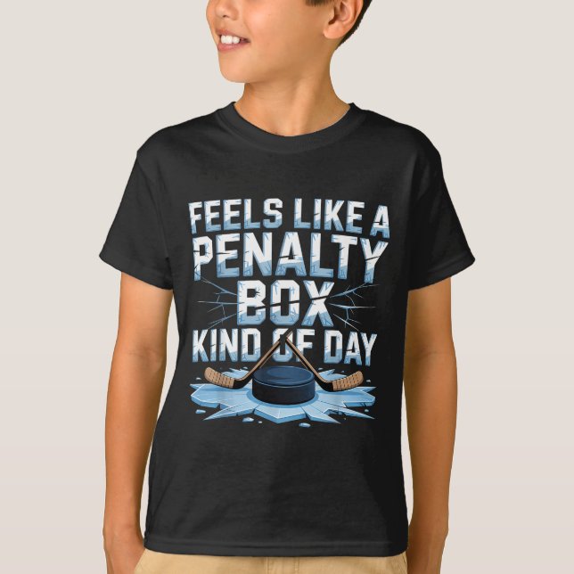 Feels Like A Penalty Box Kind Of Day Funny Hockey  T-Shirt (Front)