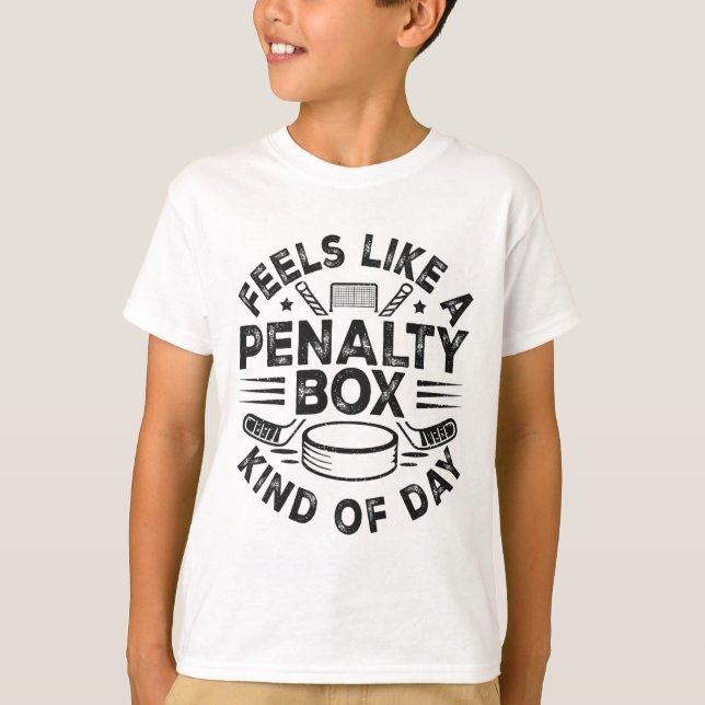 Feels Like A Penalty Box Kind Of Day Funny Hockey  T-Shirt (Front)