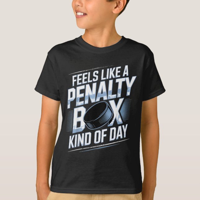 Feels Like A Penalty Box Kind Of Day Funny Hockey  T-Shirt (Front)
