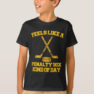 Feels Like A Penalty Box Kind Of Day Funny Hockey  T-Shirt