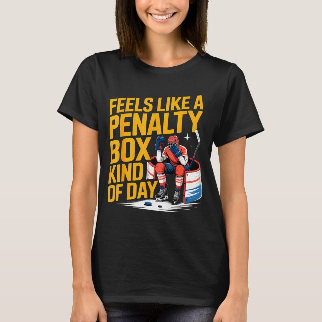 Feels Like A Penalty Box Kind Of Day Funny Hockey  T-Shirt (Front)