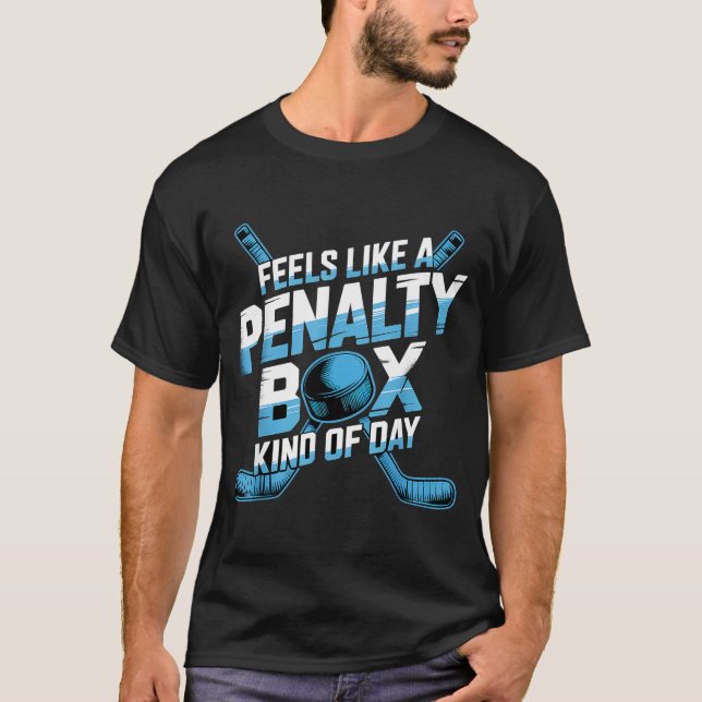 Feels Like A Penalty Box Kind Of Day Funny Hockey  T-Shirt (Front)