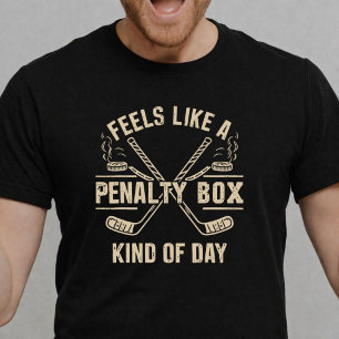 Feels Like A Penalty Box Kind of Day Funny Hockey T-Shirt