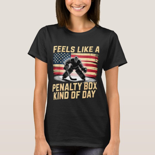 Feels Like A Penalty Box Kind Of Day Funny Hockey  T-Shirt (Front)