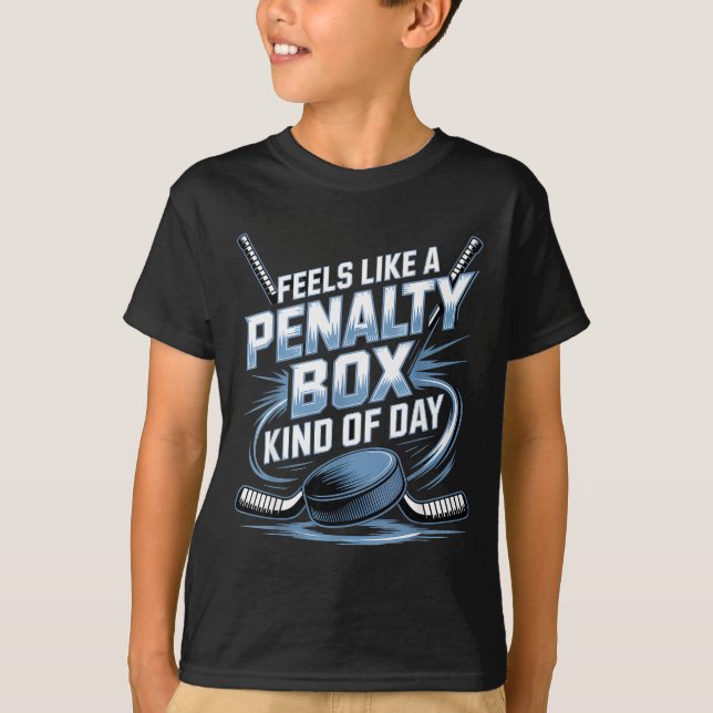 Feels Like A Penalty Box Kind Of Day Funny Hockey  T-Shirt (Front)