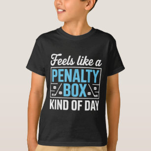 Feels Like A Penalty Box Kind Of Day Funny Hockey  T-Shirt