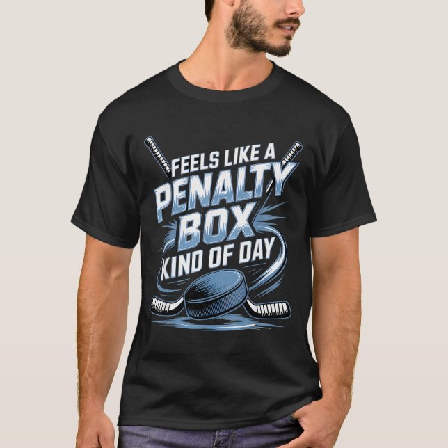Feels Like A Penalty Box Kind Of Day Funny Hockey  T-Shirt (Front)