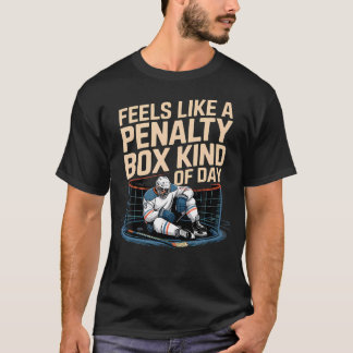 Feels Like A Penalty Box Kind Of Day Funny T-Shirt