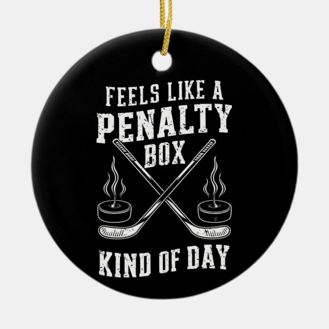 Feels Like A Penalty Box Kind Of Day Hockey Ceramic Ornament (Front)