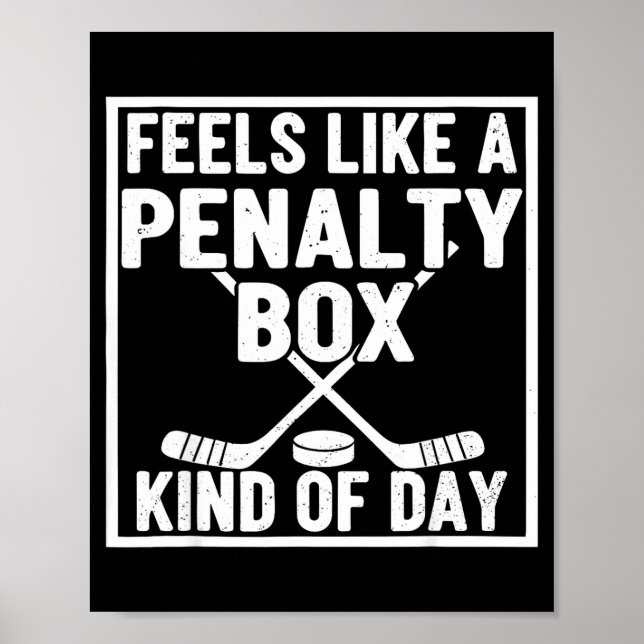 Feels Like A Penalty Box Kind Of Day Hockey Player Poster (Front)
