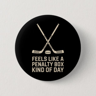 Feels Like A Penalty Box Kind Of Day Ice Hockey Pl Button