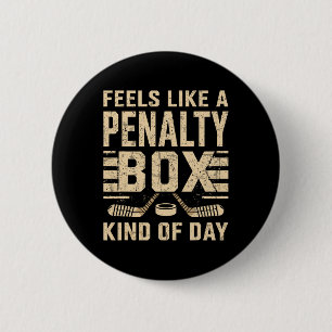 Feels Like A Penalty Box Kind Of Day Ice Hockey Pl Button