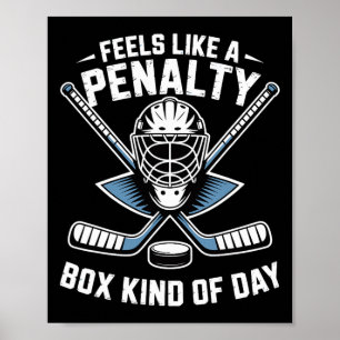 Feels Like A Penalty Box Kind Of Day Ice Hockey Pl Poster