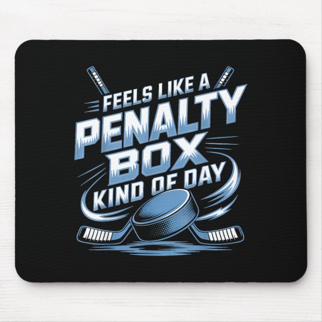 Feels Like A Penalty Box Kind Of Day  Mouse Pad (Front)