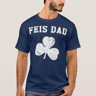 Feis Dad Funny Father Of Irish Dancer Shamrock T-Shirt