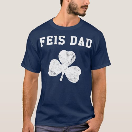 Feis Dad  Funny Father Of Irish Dancer Shamrock T_Shirt