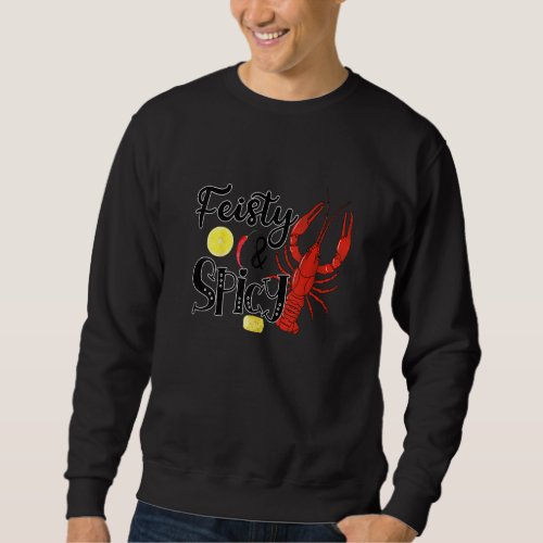 Feisty And Spicy  Crawfish  Crawfish Sweatshirt