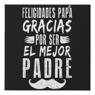 Felicidades Papa Gracias Por Ser El Mejor Padre Faux Canvas Print