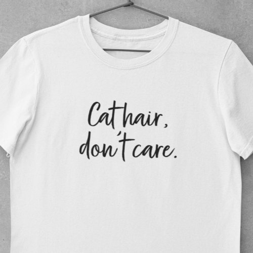 Feline Flair Cat Hair Dont Care Typography T_Shirt