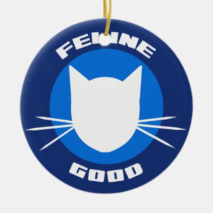 Feline Good Ceramic Ornament