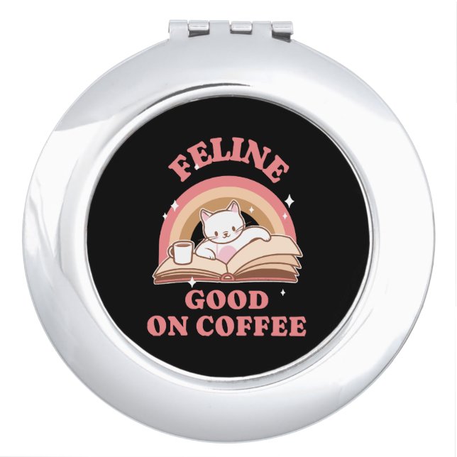 Feline Good on Coffee Compact Mirror (Front)