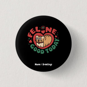 Feline Good Today Whimsical Cat Design  Button