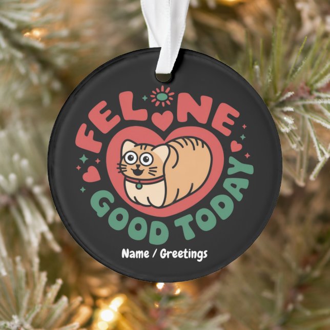 Feline Good Today Whimsical Cat Design  Ornament (Tree)