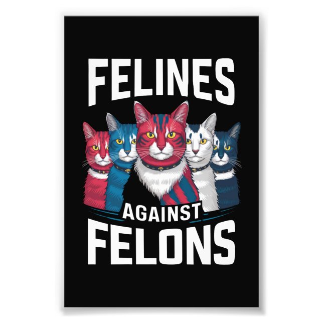 Felines Against Felons  Photo Print (Front)