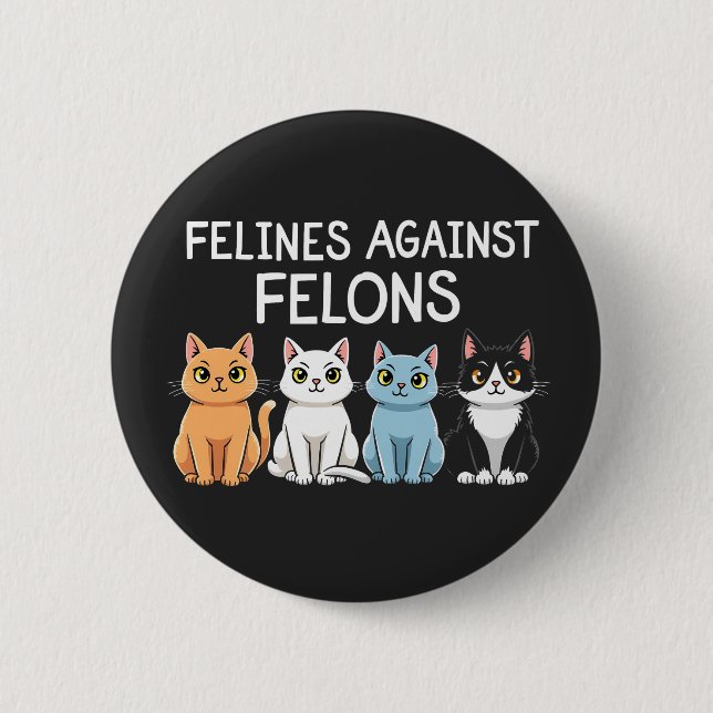 Felines against felons Trump Harris Election Cat  Button (Front)