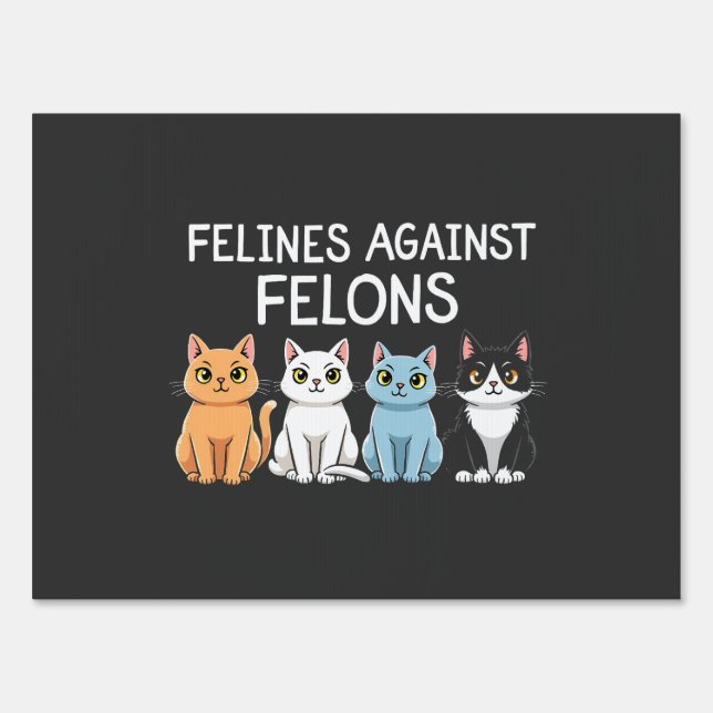 Felines against felons Trump Harris Election Cat  Sign (Front)
