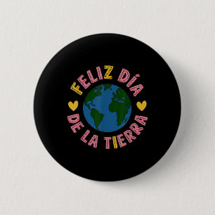 Feliz Dia De La Tierra Happy Earth Day Spanish Fun Button