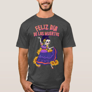 Feliz Dia De Los Muertos Skeleton Dancer T-Shirt