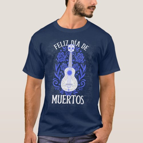 Feliz Da De Muertos T_Shirt