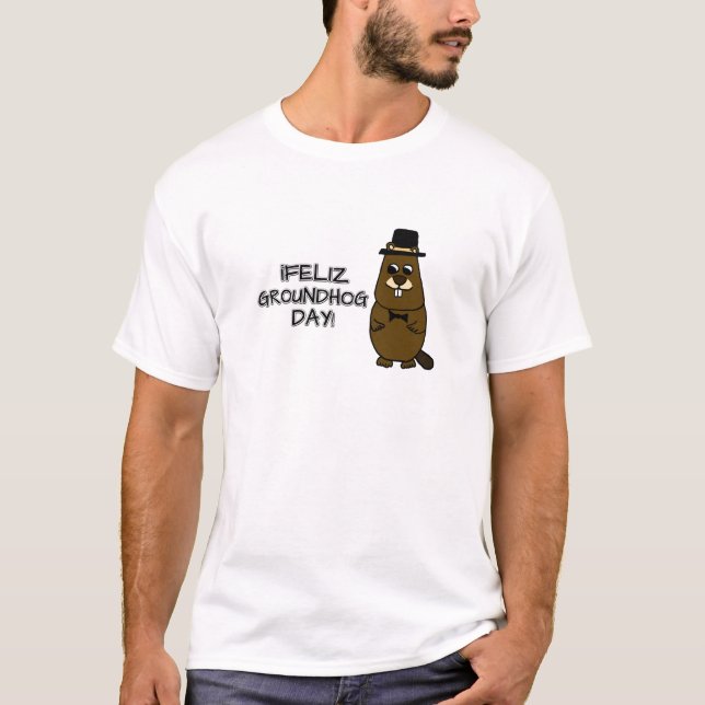Feliz Groundhog Day! T-Shirt (Front)