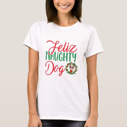 Feliz Naughty Dog Chihuahua T_Shirt