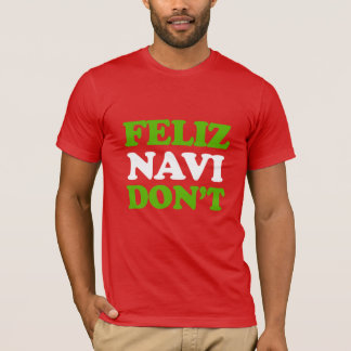 Feliz Navi Don't T-Shirt