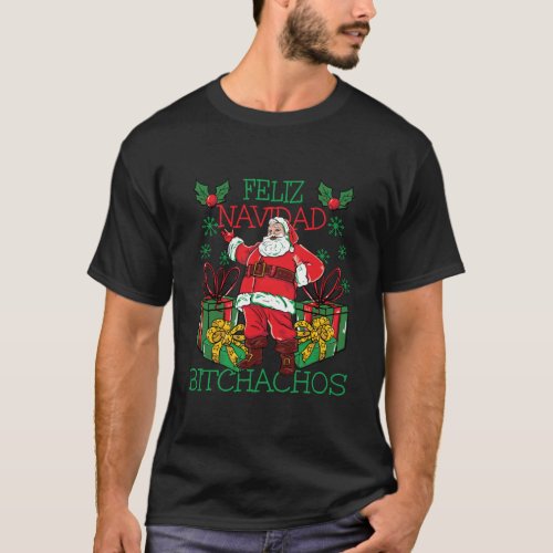 Feliz Navidad Bitchachos Funny Christmas Santa Nov T_Shirt