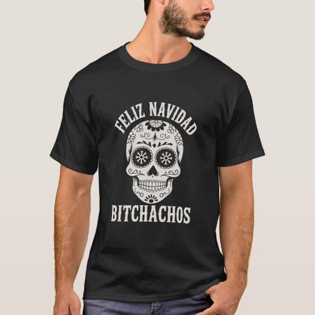 Feliz Navidad Bitchachos Funny Sarcastic Christmas T-Shirt (Front)
