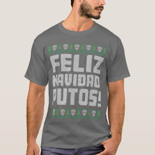 Feliz Navidad Putos Offensive Funny Ugly Christmas T-Shirt