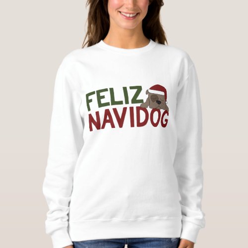 Feliz NaviDOG Merry Christmas Design Sweatshirt