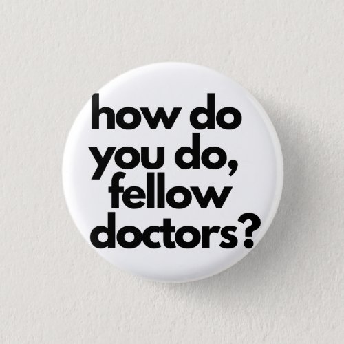 Fellow doctors meme academic button